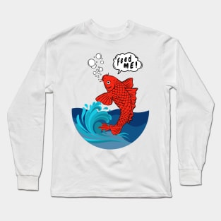Feed Me Koi Fish in a Bowl Long Sleeve T-Shirt